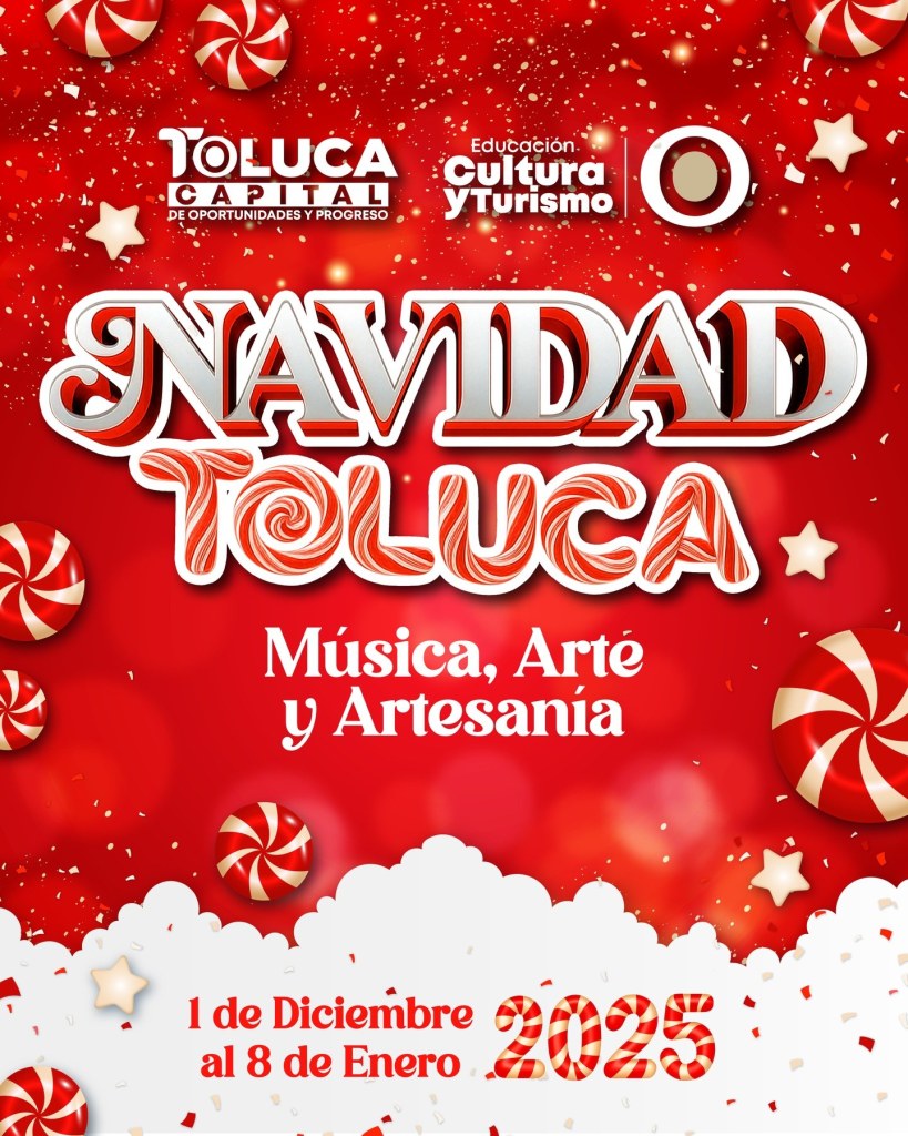 Póster de la celebración Navideña en Toluca 2025, destacando actividades culturales, como música, arte y artesanía. Fechas: 1 de diciembre al 8 de enero.
