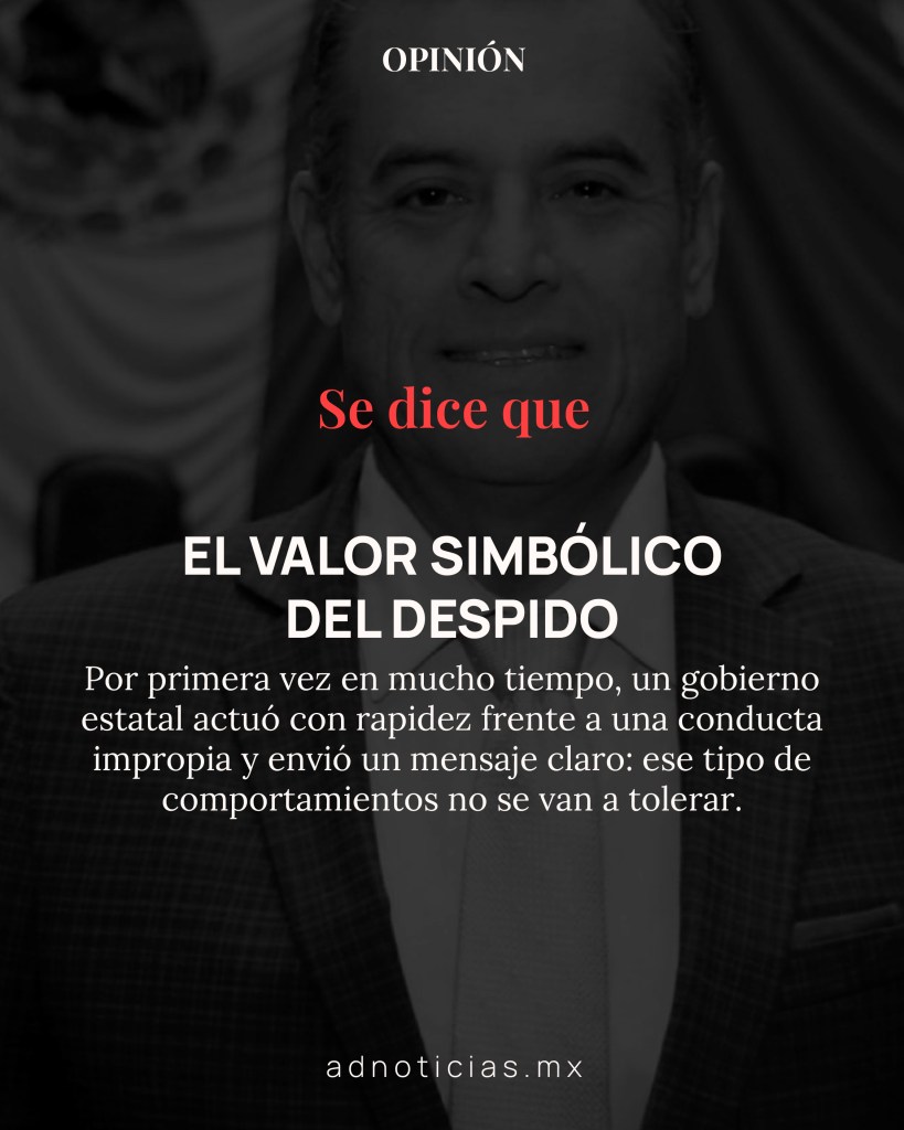 Imagen que presenta a un político sonriendo, con un fondo que sugiere un contexto institucional. Texto superpuesto que dice: 'Se dice que EL VALOR SIMBÓLICO DEL DESPIDO'. Se menciona una acción gubernamental que aborda conductas impropias.