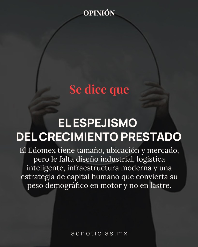 Texto gráfico que presenta una opinión sobre el crecimiento del Edomex, destacando sus desafíos en diseño industrial y estrategia de capital humano.